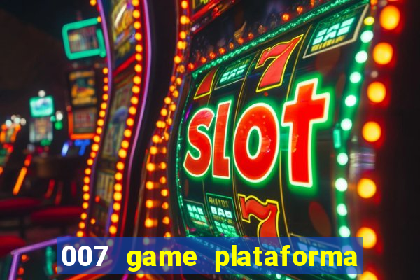 007 game plataforma paga mesmo